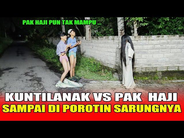 KUNTILANAK VS PAK HAJI | SAMPAI DI POR*TIN SARUNGNYA | FUNNIEST GHOST PRANK