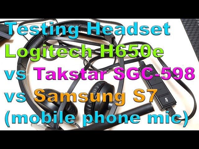 Testing mic of Logitech H650e vs Takstar SGC 598 & Samsung S7 (internal microphone)