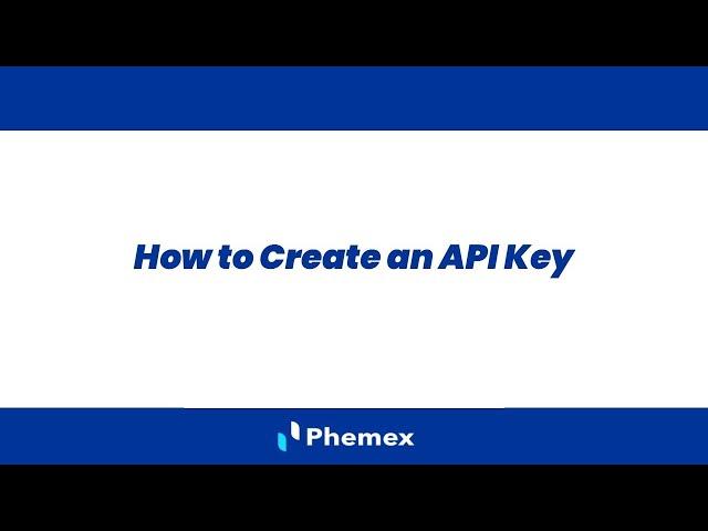 How to create an API key on a crypto exchange? Getting Started With API Trading | Phemex User Guides