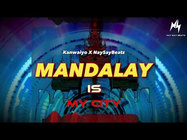 Mandalay Is My City - Kanwaiyo x @naysay.bm31  (Original mix)