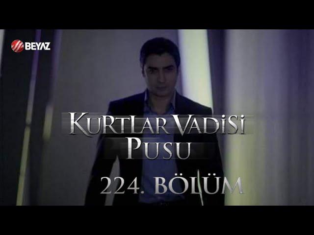 Kurtlar Vadisi Pusu 224. Bölüm Beyaz TV FULL HD