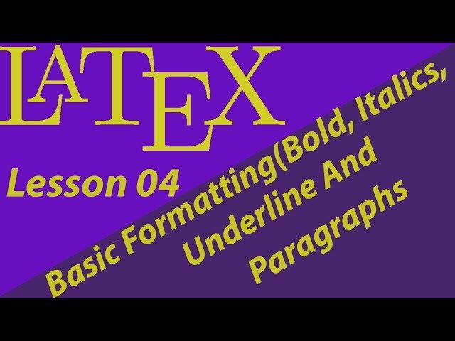 LATEX 04--BASIC FORMATTING(Bold,underline,italics and alignment) AND PARAGRAPHS