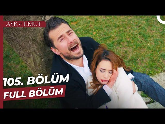 Aşk ve Umut 105. Bölüm