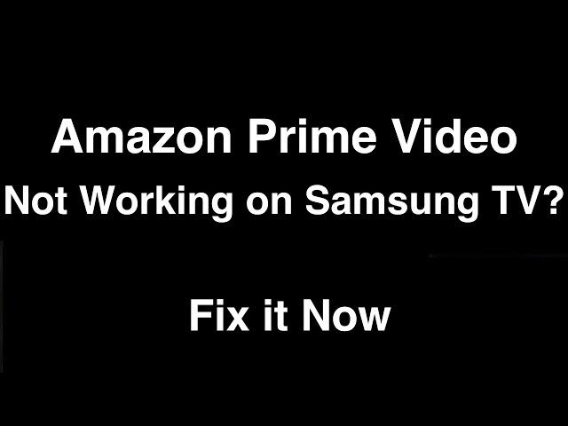 Amazon Prime Video not working on Samsung Smart TV  -  Fix it Now