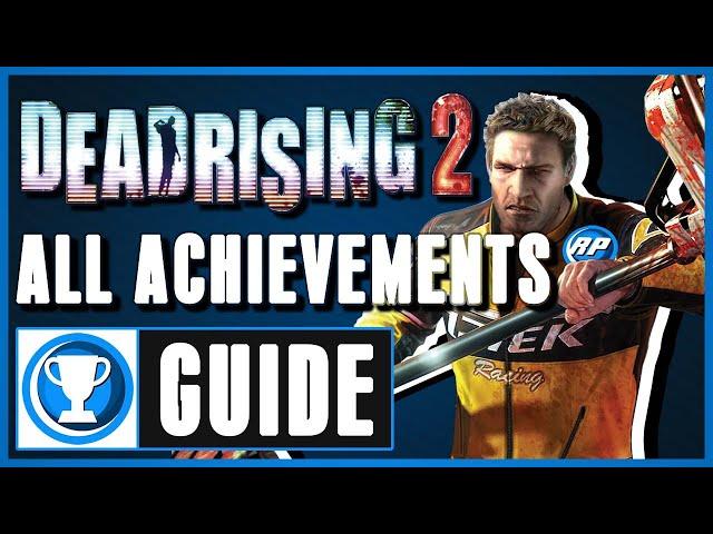 Dead Rising 2 - All Achievements Guide Step By Step (Recommended Playing)