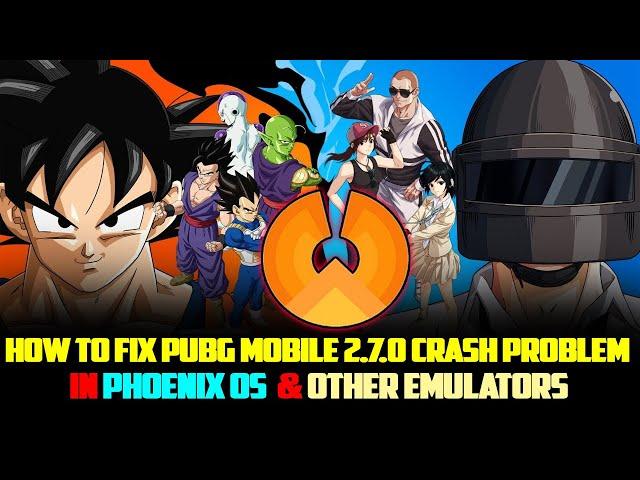 How To Fix Pubg Mobile 2.7.0 Crash Problem In Phoenix OS And Other Emulators