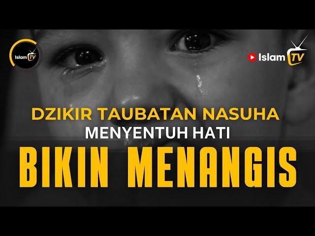 DZIKIR TAUBATAN NASUHA MENYENTUH HATI | SIAPAPUN PASTI MENANGIS | ISLAM TV