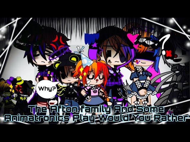 The Afton Family And Some Animatronics Play Would You Rather / FNAF