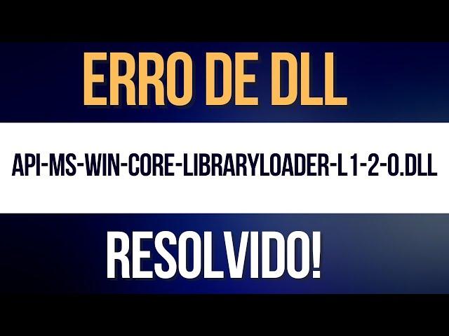 Erro API-MS-WIN-CORE-LIBRARYLOADER-L1-2-0.DLL, resolvido!