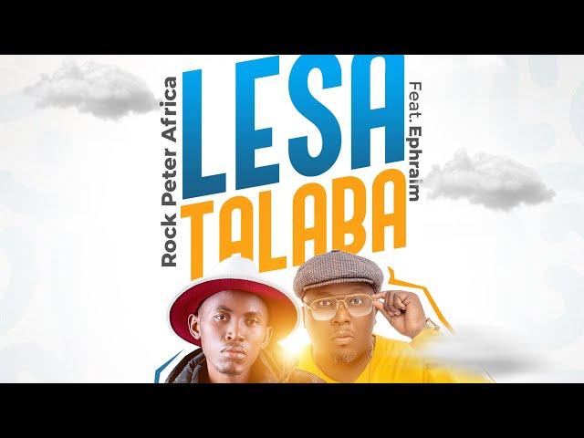 Rock Peter Africa ft Ephraim - Lesa Talaba (Official Audio)