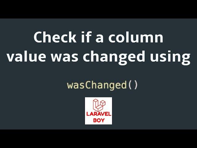 Laravel advanced Eloquent | Check if a column value was changed or not