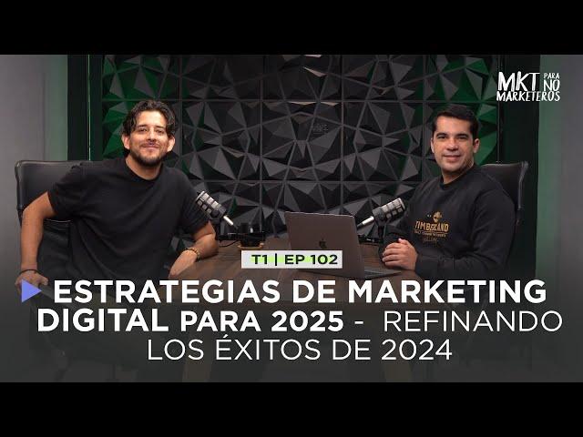 102. Estrategias de Marketing Digital para 2025 - Refinando los éxitos de 2024.