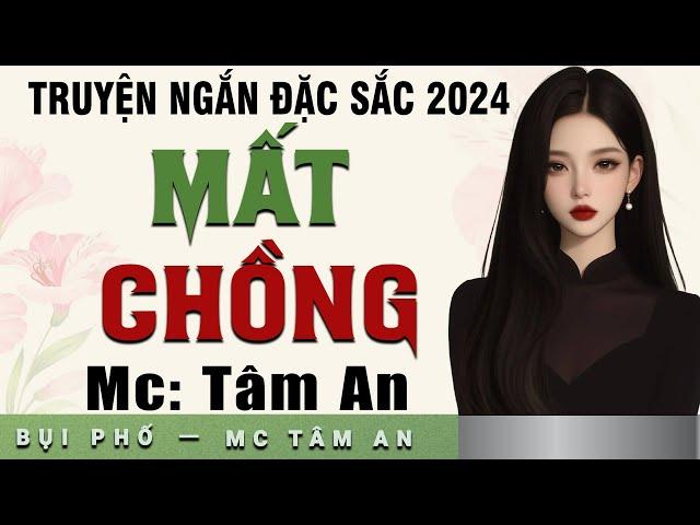 Truyện ngắn tâm lý xã hội: Mất Chồng - Mc Tâm An diễn đọc  nghe hay và ấn tượng