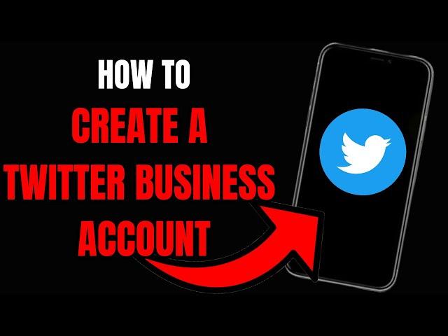 How to Create a Twitter Business Account: Step-by-Step Guide