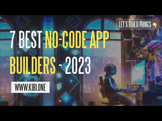 7 Best No Code App Builders in 2023 [Updated]