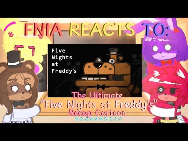 FNIA reacts to: The Ultimate “Five Nights at Freddy's” Recap Cartoon