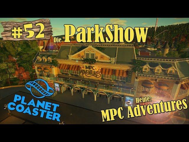 Planet Coaster: Die ParkShow #52 - MPC Adventures! [LET'S SHOW] [PARKSHOW] [DEUTSCH]