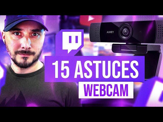 15 Astuces et Conseils pour sa Webcam et son Stream