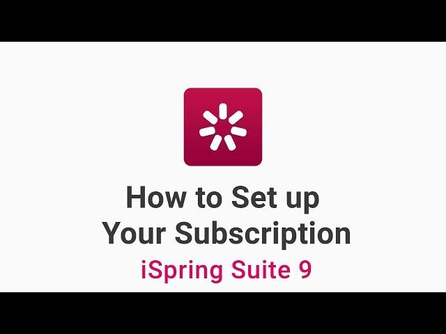 How to Set up Your iSpring Suite Subscription