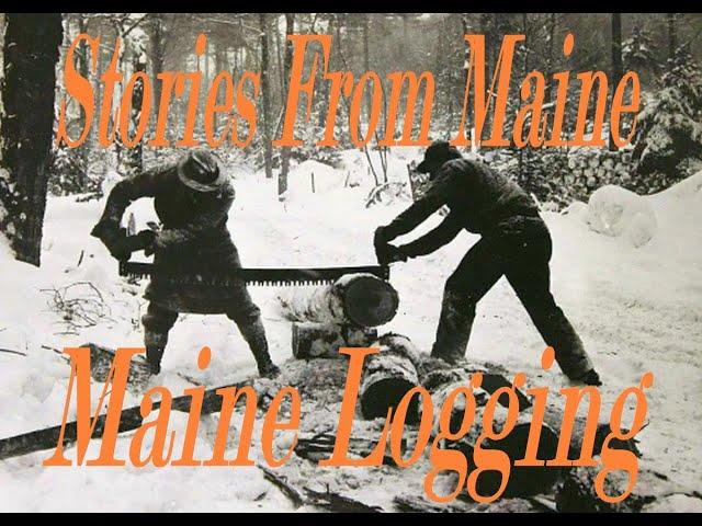 Stories From Maine: Maine Logging.