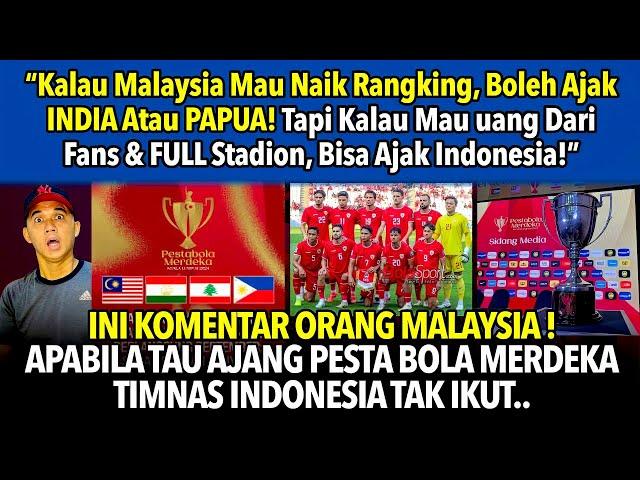 Komentar Orang Malaysia Melihat Tidak Ada Timnas Indonesia di Ajang Pesta bola Merdeka Malaysia 2024