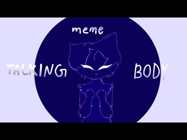 TALKING BODY ..Animation meme..