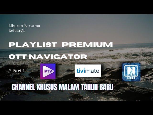 #part1 UPDATE PLAYLIST IPTV OTT NAVIGATOR PREMIUM TAHUN BARU 2025