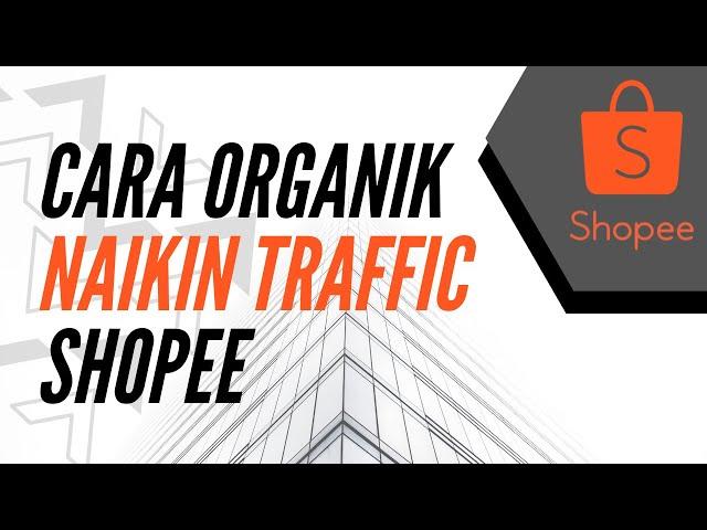 Cara MeningkatkanTraffic Shopee Tanpa Iklan