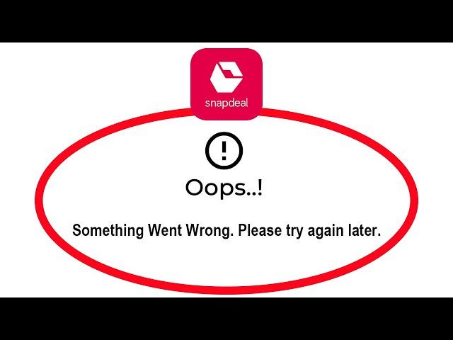 Fix Snapdeal Apps Oops Something Went Wrong Error Please Try Again Later Problem Solved