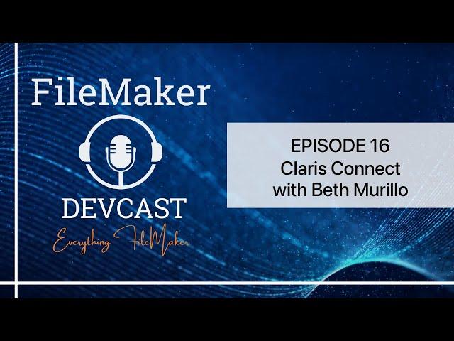 DevCast Ep16: Claris Connect with Beth Murillo of The Scarpetta Group