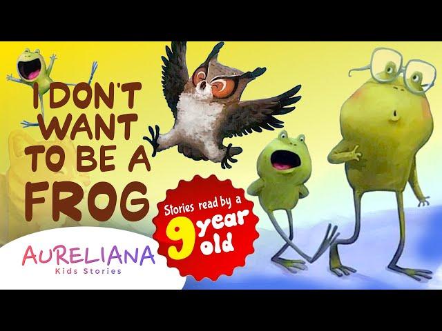 I DON'T WANT TO BE A FROG I READ ALOUD with pictures