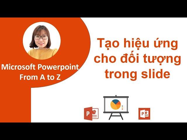 Hướng dẫn tạo hiệu ứng cho các đối tượng trên slide (Animations) - Học Powerpoint từ A-Z