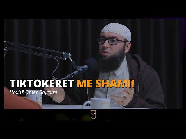 Tiktokeret me shami! - Hoxhë Omer Bajrami