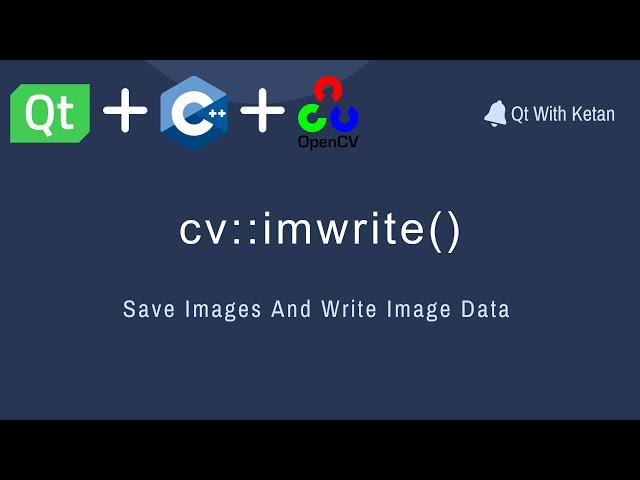 Qt With OpenCV | C++ | cv::imwrite() | Save Images Or Write Image Data | Computer Vision