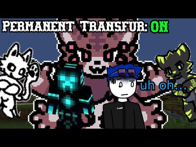 Changed Minecraft, But we turned on Permanent Transfur...