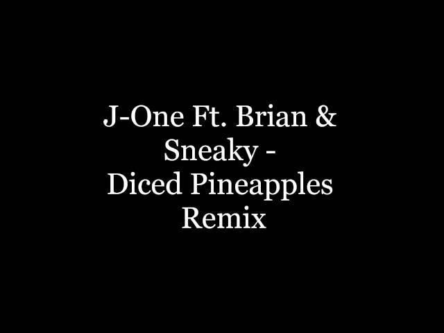 J-One Ft. Brian & Sneaky - "Diced Pineapples" (Remix)