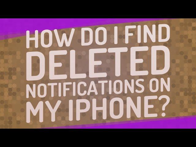 How do I find deleted notifications on my iPhone?