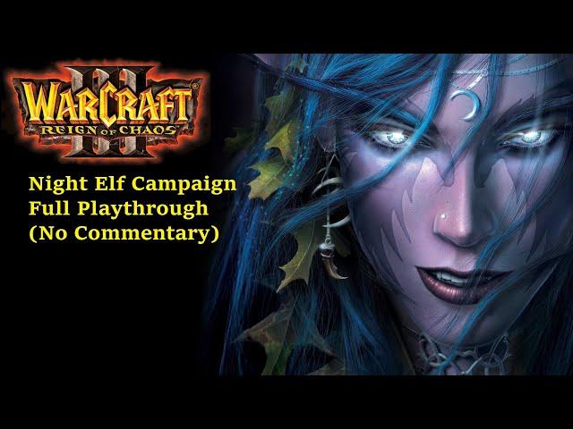 Warcraft 3 Reign of Chaos - Night Elf campaign Full Playthrough (No Commentary)