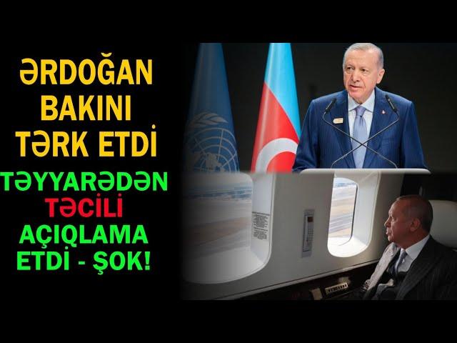 Türkiyə prezidenti Ərdoğan Bakını təcili tərk etdi - Təyyarədə açıqlamalar etdi