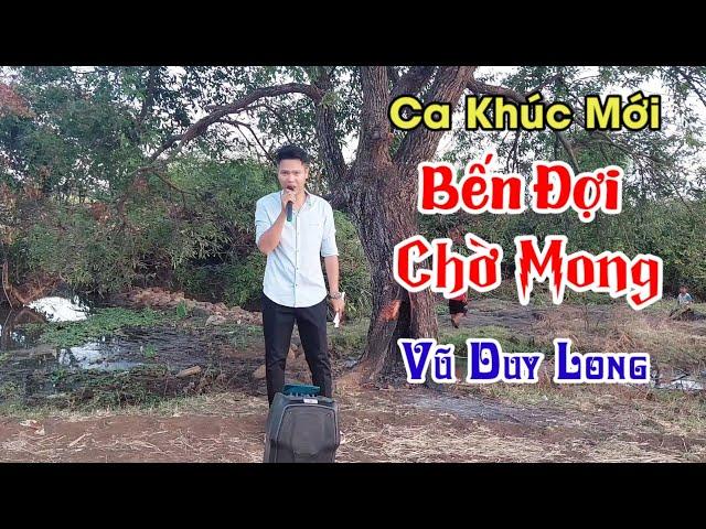 Bến Đợi Chờ Mong | Viết lời và trình bài Vũ Duy Long ( Anh đứng trông con đò xưa xa bến )