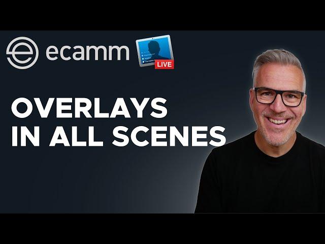 How To Make Overlays Appear In All Scenes in Ecamm Live