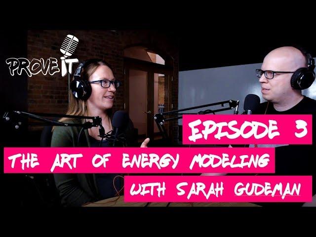 Prove It - Episode 3 - The Art of Energy Modeling feat. Sarah Gudeman