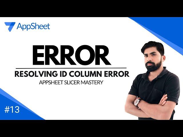 Mastering AppSheet : Resolving ID Column Errors for Seamless App Development