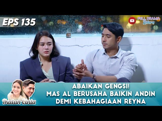 HILANGKAN GENGSI! MAS AL NGAJAK ANDIN BAIKAN DEMI KEBAIKAN REYNA - IKATAN CINTA