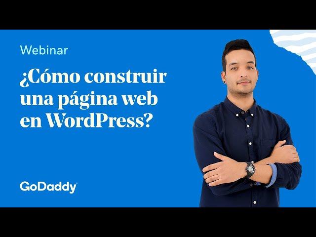 Construye tu página en WordPress ️ ️ ▶ Webinar GoDaddy