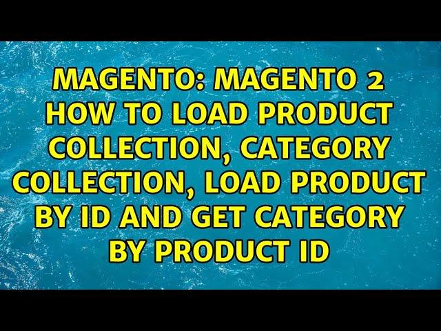 Magento 2 How to load product collection, Category collection, Load product by id and get...