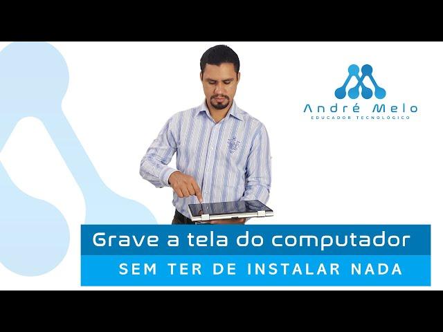 Grave a tela do computador sem ter de instalar nada