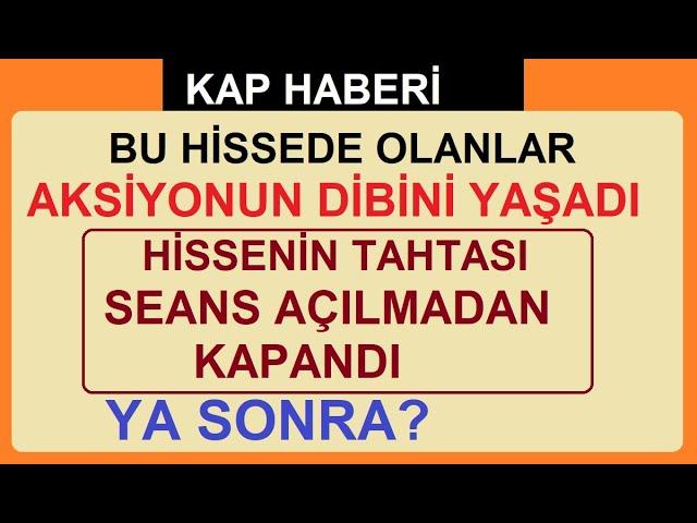 BU HİSSEDE OLANLAR AKSİYONUN DİBİNİ YAŞADI | HİSSENİN TAHTASI SEANS AÇILMADAN KAPANDI | YA SONRA?