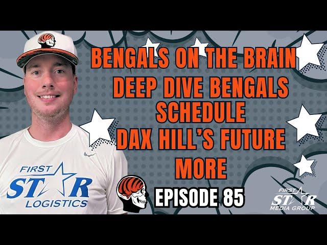 Deep Dive Cincinnati Bengals Schedule - Dax Hill's Future & More - Bengals On The Brain Episode 85