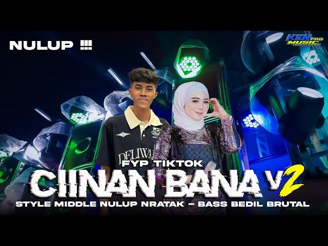 DJ CIINAN BANA V2 ‼️ VIRAL STYLE MIDLE NULUP NRATAK BASS MBEDIL BRUTAL DJ MINANG FYP TIKTOK TERBARU